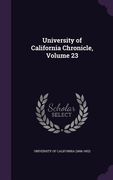 University of California Chronicle, Volume 23 (en Inglés)