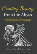 Creating Beauty from the Abyss: The Amazing Story of Sam Herciger, Auschwitz Survivor and Artist (en Inglés)