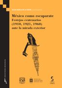 México Como Escaparate: Festejos Centenarios (1910, 1921, 1960) Ante la Mirada Exterior