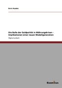 Die Rolle der Geldpolitik in Währungskrisen - Implikationen einer neuen Modellgeneration (German Edition)