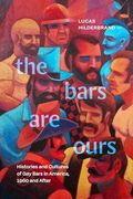 The Bars are Ours: Histories and Cultures of gay Bars in America,1960 and After (en Inglés)