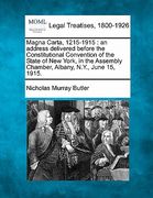 magna carta, 1215-1915: an address delivered before the constitutional convention of the state of new york, in the assembly chamber, albany, n (en Inglés)