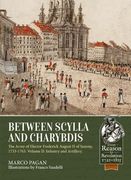 Between Scylla and Charybdis. Volume 2: Infantry and Artillery: The Army of Elector Frederich August ii of Saxony, 1733-1763. (From Reason to Revolution) (en Inglés)