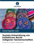 Soziale Entwicklung ein kollektives Recht indigener Gemeinschaften (en Alemán)