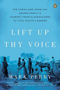 Lift up thy Voice: The Sarah and Angelina Grimké Family’S Journey From Slaveholders to Civil Rights Leaders (en Inglés)