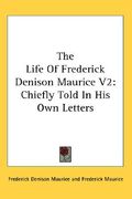 the life of frederick denison maurice v2: chiefly told in his own letters (en Inglés)