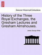 history of the three royal exchanges, the gresham lectures and gresham almshouses. (en Inglés)