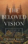 The Beloved Vision: A History of Nineteenth Century Music (en Inglés)