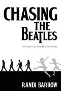 Chasing the Beatles: For Grown-up Girls Who Remember (en Inglés)