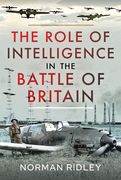 The Role of Intelligence in the Battle of Britain (en Inglés)