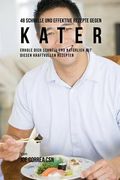 48 Schnelle und Effektive Rezepte gegen Kater: Erhole dich schnell und natürlich mit diesen kraftvollen Rezepten (in German)