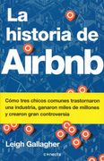 La Historia de Airbnb / the Airbnb Story: How Three Ordinary Guys Disrupted an Industry, Made Billions. And Created Plenty of Controversy