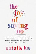 The joy of Saying no: A Simple Plan to Stop People Pleasing, Reclaim Boundaries, and say yes to the Life you Want (en Inglés)