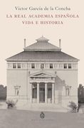 La Real Academia Española. Vida e Historia