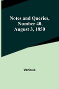 Notes and Queries, Number 40, August 3, 1850 (en Inglés)