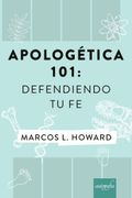 Apologetica 101: Defendiendo tu fe