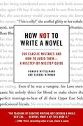 how not to write a novel,200 classic mistakes and how to avoid them - a misstep-by-misstep guide (en Inglés)