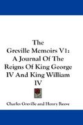 the greville memoirs v1: a journal of the reigns of king george iv and king william iv (en Inglés)