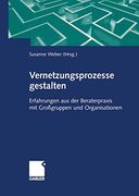 Vernetzungsprozesse Gestalten: Erfahrungen aus der Beraterpraxis mit Großgruppen und Organisationen (en Alemán)