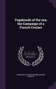 Vagabonds of the sea; the Campaign of a French Cruiser