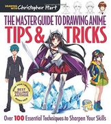 The Master Guide to Drawing Anime: Tips & Tricks: Over 100 Essential Techniques to Sharpen Your Skills (en Inglés)