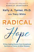 Radical Hope: 10 key Healing Factors From Exceptional Survivors of Cancer & Other Diseases (en Inglés)