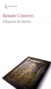 Dejaras la Tierra - Renato Cisneros - Seix Barral
