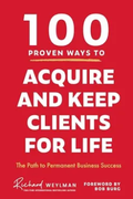 100 Proven Ways to Acquire and Keep Clients for Life: The Path to Permanent Business Success (Client Success, Customer Retention Strategies) (en Inglés)