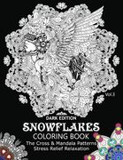 Snowflake Coloring Book Dark Edition Vol.3: The Cross & Mandala Patterns Stress Relief Relaxation