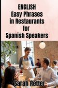 ENGLISH. Easy Phrases in Restaurants for Spanish Speakers: Navigating the culinary delights of English-speaking countries.