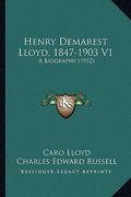 henry demarest lloyd, 1847-1903 v1: a biography (1912)
