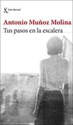 Tus Pasos en la Escalera - Antonio Muñoz - Seix Barral