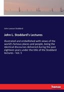 John L. Stoddard's Lectures: illustrated and embellished with views of the world's famous places and people, being the identical discourses deliver (en Inglés)