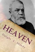 Heaven: Where It Is, Its Inhabitants, And How To Get There. (en Inglés)
