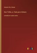 Don Trifón, o, Todo por el Dinero: Comedia en Cuatro Actos