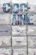 Cocaine. The Global Reach of the World's Most Lucrative Illicit Drug