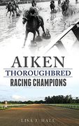 Aiken Thoroughbred Racing Champions (en Inglés)