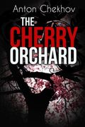 The Cherry Orchard: A Comedy in Four Acts