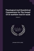 Theological And Homiletical Commentary On The Gospel Of St-matthew And St-mark; Volume 2 (en Inglés)