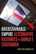 Unsustainable Empire: Alternative Histories of Hawai‘I Statehood (en Inglés)