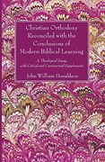Christian Orthodoxy Reconciled With the Conclusions of Modern Biblical Learning: A Theological Essay, With Critical and Controversial Supplements 