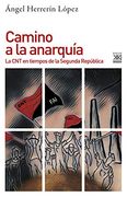 Camino a la Anarquía. La cnt en Tiempos de la Segunda República: 1202 (Historia)