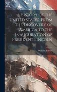 History of the United States, From the Discovery of America to the Inauguration of President Lincoln (en Inglés)