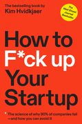 How to F*Ck up Your Startup: The Science Behind why 90% of Companies Fail--And how you can Avoid it (en Inglés)