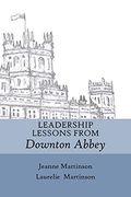 Leadership Lessons From Downton Abbey (en Inglés)