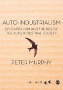 Auto-Industrialism: DIY Capitalism and the Rise of the Auto-Industrial Society (en Inglés)