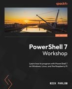PowerShell 7 Workshop: Learn how to program with PowerShell 7 on Windows, Linux, and the Raspberry Pi (en Inglés)
