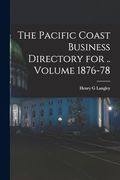 The Pacific Coast Business Directory for.  Volume 1876-78
