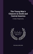 The Young Man's Chances in South and Central America: A Study of Opportunity (en Inglés)