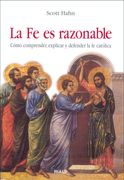 La fe es Razonable. Cómo Comprender, Razonar y Defender la fe Católica